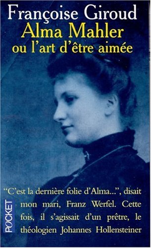 Alma Mahler, ou, L'art d'Ãªtre aimÃ©e (9782266113090) by Giroud, FranÃ§oise