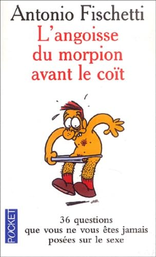 Beispielbild fr L'angoisse du morpion avant le co t: 36 questions que vous ne vous êtes jamais pos es sur le sexe Fischetti, Antonio zum Verkauf von LIVREAUTRESORSAS