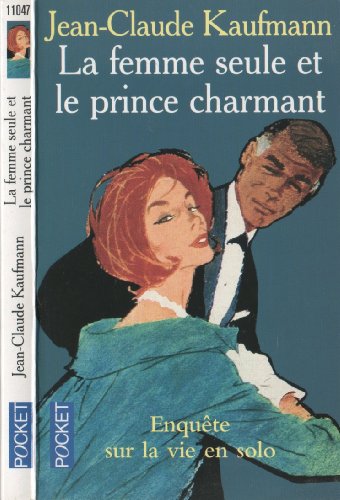 Imagen de archivo de La femme seule et le prince charmant: Enquête sur la vie en solo Kaufmann, Jean-Claude a la venta por LIVREAUTRESORSAS