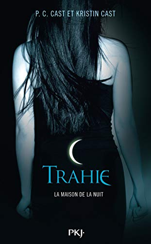 Trahie (Maison de la Nuit) (French Edition) (9782266187015) by Cast, P C; Cast, Kristin