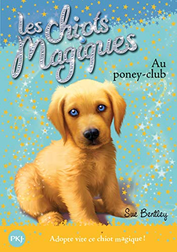 Les chiots magiques Tome I : Au poney club - Sue Bentley - Sue Bentley