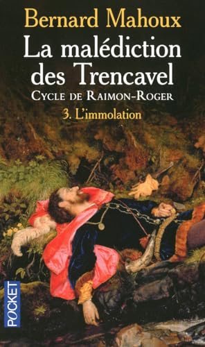 Stock image for La maldiction des Trencavel : cycle de Raimon-Roger, Tome 3 : L'immolation for sale by medimops