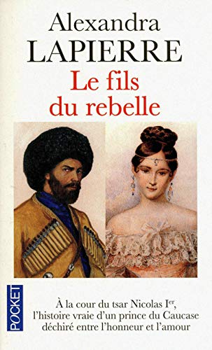 9782266197274: Le fils du rebelle:  la cour du tsar Nicolas, l'histoire vraie d'un prince du Caucase dchir entre l'honneur et l'amour