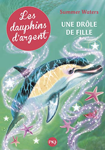 Stock image for 3. Les dauphins d'argent : Une drle de fille (3) [Broch] Waters, Summer et Bouchareine, Christine for sale by BIBLIO-NET