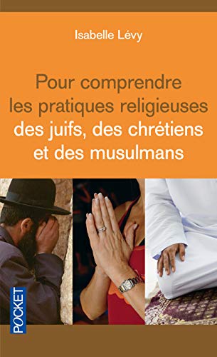 Stock image for Pour comprendre les pratiques religieuses des juifs, des chrtiens et des musulmans for sale by Ammareal