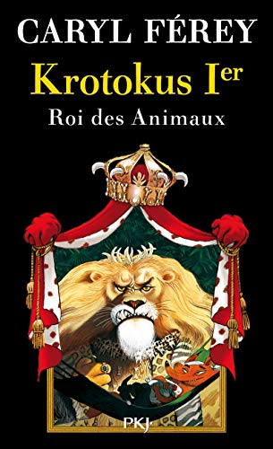 krotokus 1er ; roi des animaux - Ferey, Caryl