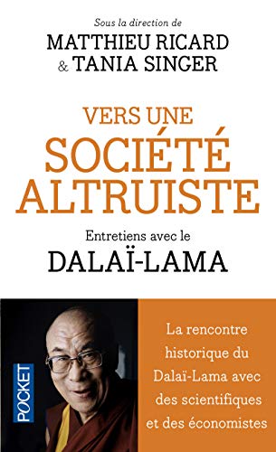 9782266266611: Vers une socit altruiste: Conversations sur l'altruisme et la compassion runissant Sa Saintet le Dal-Lama, des scientifiques et des conomistes