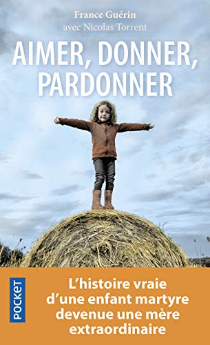 9782266271035: Aimer, donner, pardonner: L'histoire vraie d'une enfant martyre devenue une mre extraordinaire