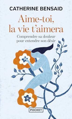 9782266297295: Aime-toi, la vie t'aimera: Comprendre sa douleur pour entendre son dsir