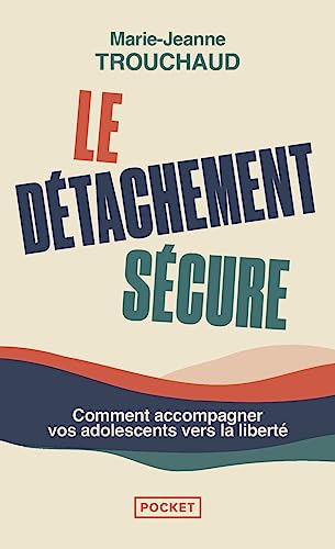 Stock image for Le Détachement sécure - Comment accompagner vos adolescents vers la liberté [FRENCH LANGUAGE - No Binding ] for sale by booksXpress