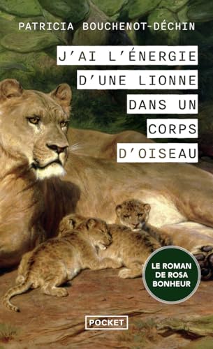 Imagen de archivo de J'AI L'NERGIE D'UNE LIONNE DANS UN CORPS D'OISEAU : LE ROMAN DE ROSA BONHEUR a la venta por Librairie La Canopee. Inc.