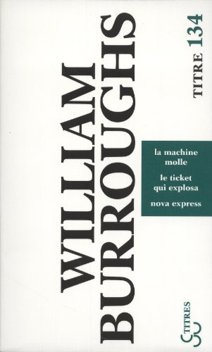 Trilogie / La machine molle / Le ticket qui explosa / Nova express (9782267021790) by Burroughs, William Seward