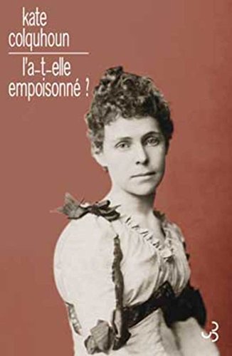 Stock image for L'a-t-elle empoisonn ? : Une histoire de trahison, d'adultre et d'arsenic sous Victoria for sale by Ammareal