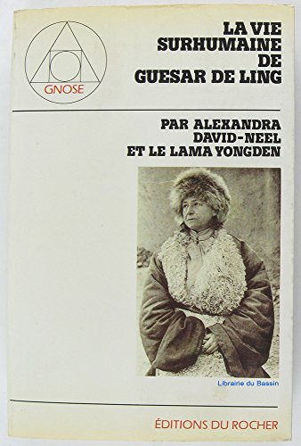 Stock image for La vie surhumaine de Gusar de Ling, le hros thibtain, raconte par les bardes de son pays. Collection : Gnose. for sale by AUSONE