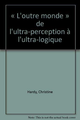 Beispielbild fr L'Outre monde ou De l'ultra-perception  l'ultra-logique zum Verkauf von medimops