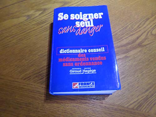 Beispielbild fr Se soigner seul sans danger. Dictionnaire conseil des mdicaments vendus sans ordonnance zum Verkauf von Librairie La MASSENIE  MONTOLIEU