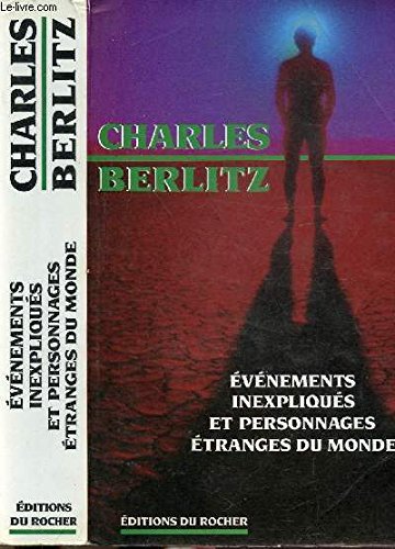 EvÃ©nements inexpliquÃ©s et personnages Ã©tranges du monde (9782268009254) by Charles Berlitz