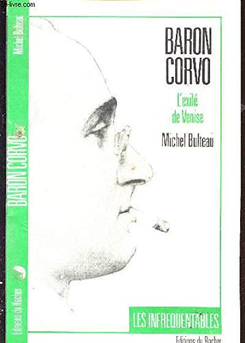 Baron Corvo: L'exilÃ© de Venise (ROC.DOC.SOCIETE) (9782268009308) by Michel Bulteau