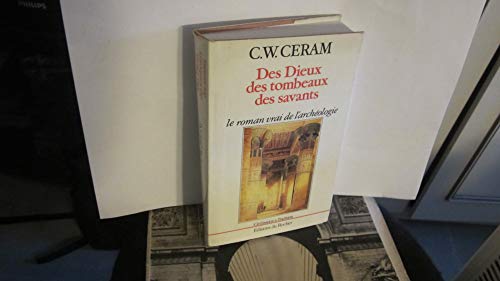 Des dieux, des tombeaux, des savants: Le roman vrai de l'archÃ©ologie (Civilisation/tradition) (French Edition) (9782268010502) by Ceram, C. W.