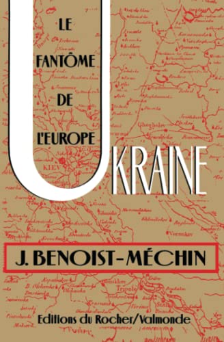 Ukraine: Le fantÃ´me de l'Europe (LittÃ©rature) (French Edition) (9782268012872) by Benoist-MÃ©chin, Jacques