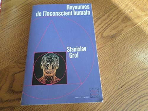 Royaumes de l'inconscient humain: La psychologie des profondeurs dÃ©voilÃ©e par l'expÃ©rience LSD (Esprit/matiere) (French Edition) (9782268013060) by Couturiau, Paul; Grof, Stanislav