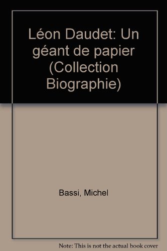 LeÌon Daudet: Un geÌant de papier (Biographie) (French Edition) (9782268014647) by Michel Bassi
