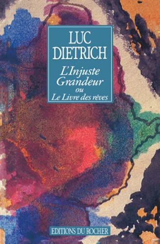 Stock image for L'injuste grandeur ou Le livre des rves: Prcd de "Histoire d'une amiti" par Lanza del Vasto (Alphe) (French Edition) for sale by BURISBOOKS