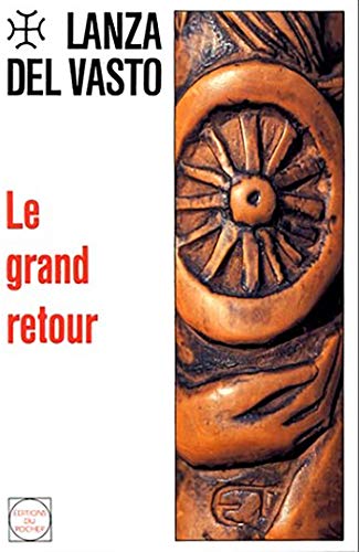 Le grand retour (Lanza del Vasto) (French Edition) (9782268015347) by Lanza Del Vasto, Joseph Jean