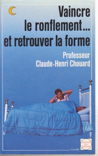 Imagen de archivo de Vaincre le ronflement et retrouver la forme Chouard Charles-Henri a la venta por LIVREAUTRESORSAS