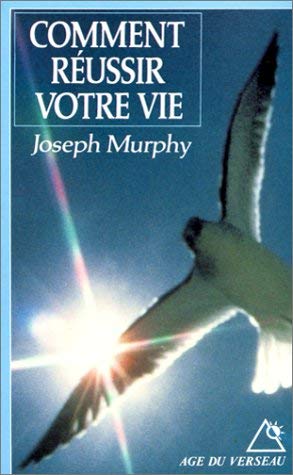 Comment rÃ©ussir votre vie (Age du verseau) (French Edition) (9782268016160) by Murphy, Joseph