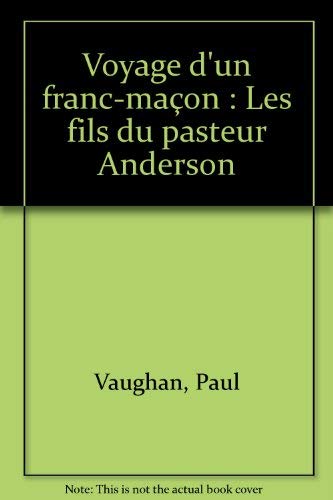 Voyage d'un franc-macÌ§on: Les fils du pasteur Anderson (La Pierre philosophale) (French Edition) (9782268016597) by Andrew Vaughan