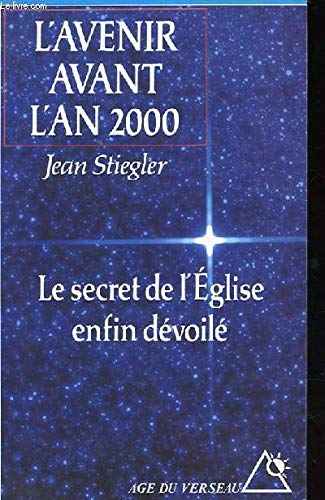 Beispielbild fr L'avenir avant l'an 2000 : Le secret de l'glise enfin dvoil zum Verkauf von Ammareal