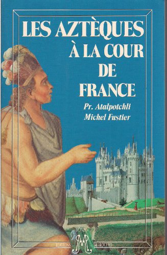 Stock image for Les aztques  la cour de France for sale by LibrairieLaLettre2