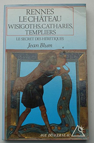 Imagen de archivo de Rennes-le-Chteau : Wisigoths, cathares, templiers, le secret des hrtiques a la venta por medimops