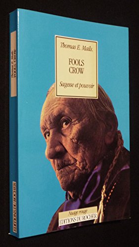 Fools Crow: Sagesse et pouvoir (Nuage Rouge) (French Edition) (9782268018126) by Mails, Thomas