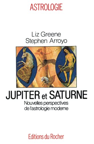 Jupiter et Saturne: Nouvelles perspectives de l'astrologie moderne (9782268020488) by Arroyo, Stephen; Greene, Liz