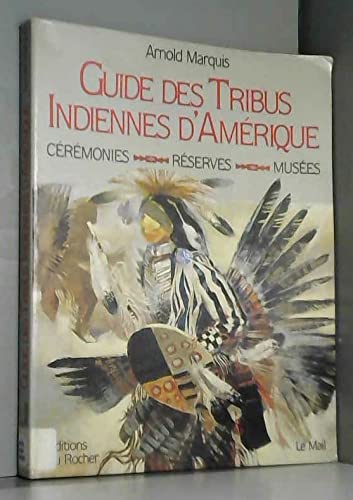 Stock image for Guide des tribus Indiennes d'Amerique, Ceremonies, Reserves, Musees for sale by Librairie Laumiere