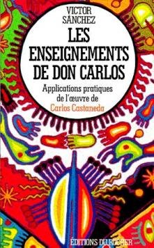 Les Enseignements de don Carlos: Applications pratiques de l'oeuvre de Castaneda (Sciences humaines) (9782268022703) by VÃ­ctor SÃ¡nchez; Gabriel Iaculli