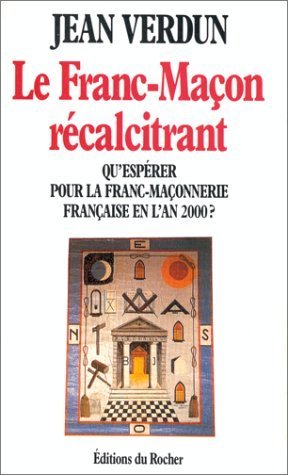 Beispielbild fr Le Franc-maon rcalcitrant : Qu'esprer pour la franc-maonnerie franaise en l'an 2000 ? zum Verkauf von medimops