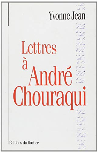 LETTRES A ANDRE CHOURAQUI