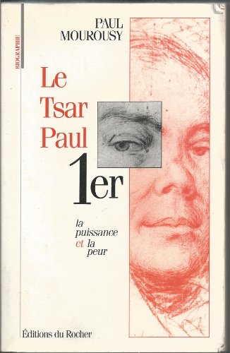 Stock image for Le tsar Paul Ier: La puissance et la peur (Biographie) (French Edition) for sale by Ergodebooks