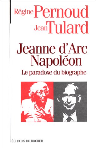 Imagen de archivo de Jeanne d'Arc, Napol on: Le paradoxe du biographe Pernoud, R gine and Tulard, Jean a la venta por LIVREAUTRESORSAS