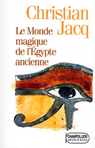 Le Monde Magique De Legypte Ancienne (9782268026510) by Jacq, Christian