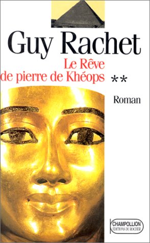 Le RÃªve de pierre de KhÃ©ops: Le Roman des pyramides tome 2 (9782268026688) by Rachet, Guy