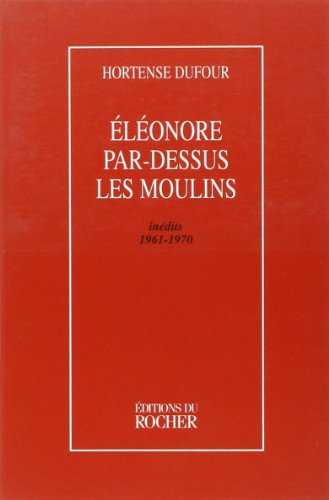 Stock image for Eleonore par-dessus les moulins: Inedits, 1961-1970 (French Edition) for sale by Better World Books