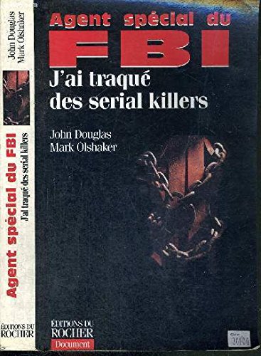 Agent spÃ©cial du FBI: J'ai traquÃ© des serial killers (ROC.DOC.SOCIETE) (9782268027203) by John E. Douglas; Mark Olshaker