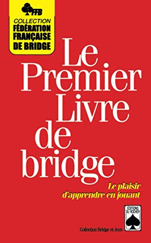 Stock image for LE PREMIER LIVRE DE BRIDGE. Le plaisir d'apprendre en jouant for sale by Ammareal