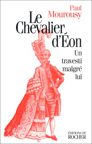 Beispielbild fr Le Chevalier d'Eon : Un travesti magr lui Paul Mourousy zum Verkauf von LIVREAUTRESORSAS
