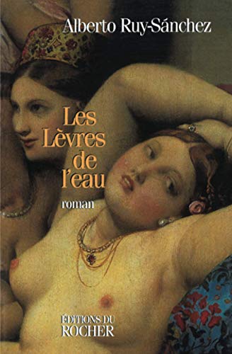 Les LÃ¨vres de l'eau (LittÃ©rature) (French Edition) (9782268030821) by Ruy Sanchez, Alberto