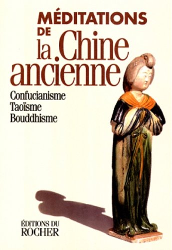 9782268032009: Meditations De La Chine Ancienne. Confucianisme, Taoisme, Bouddhisme